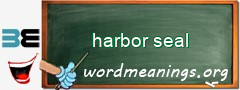 WordMeaning blackboard for harbor seal